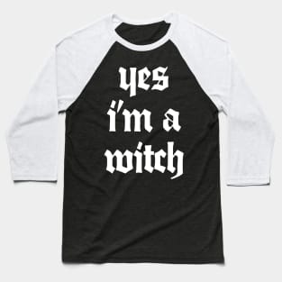 †††† Yes I'm A Witch †††† Baseball T-Shirt